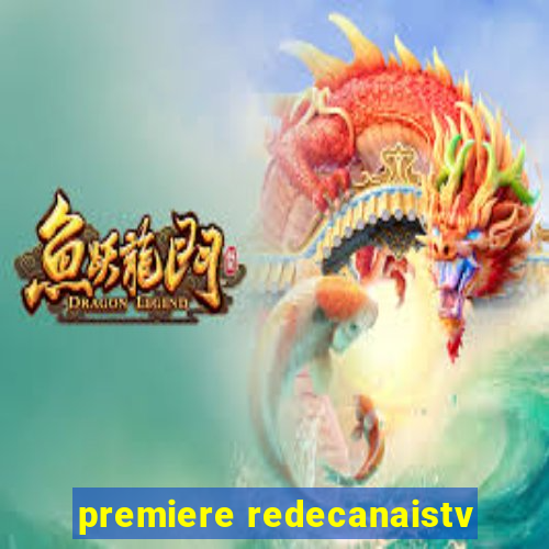 premiere redecanaistv